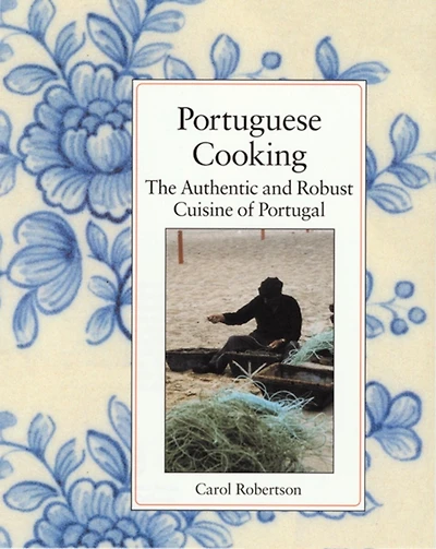 Portuguese Cooking: The Authentic And Robust Cuisine Of Portugal