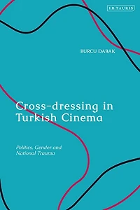 Cross-dressing in Turkish Cinema: Politics, Gender and National Trauma