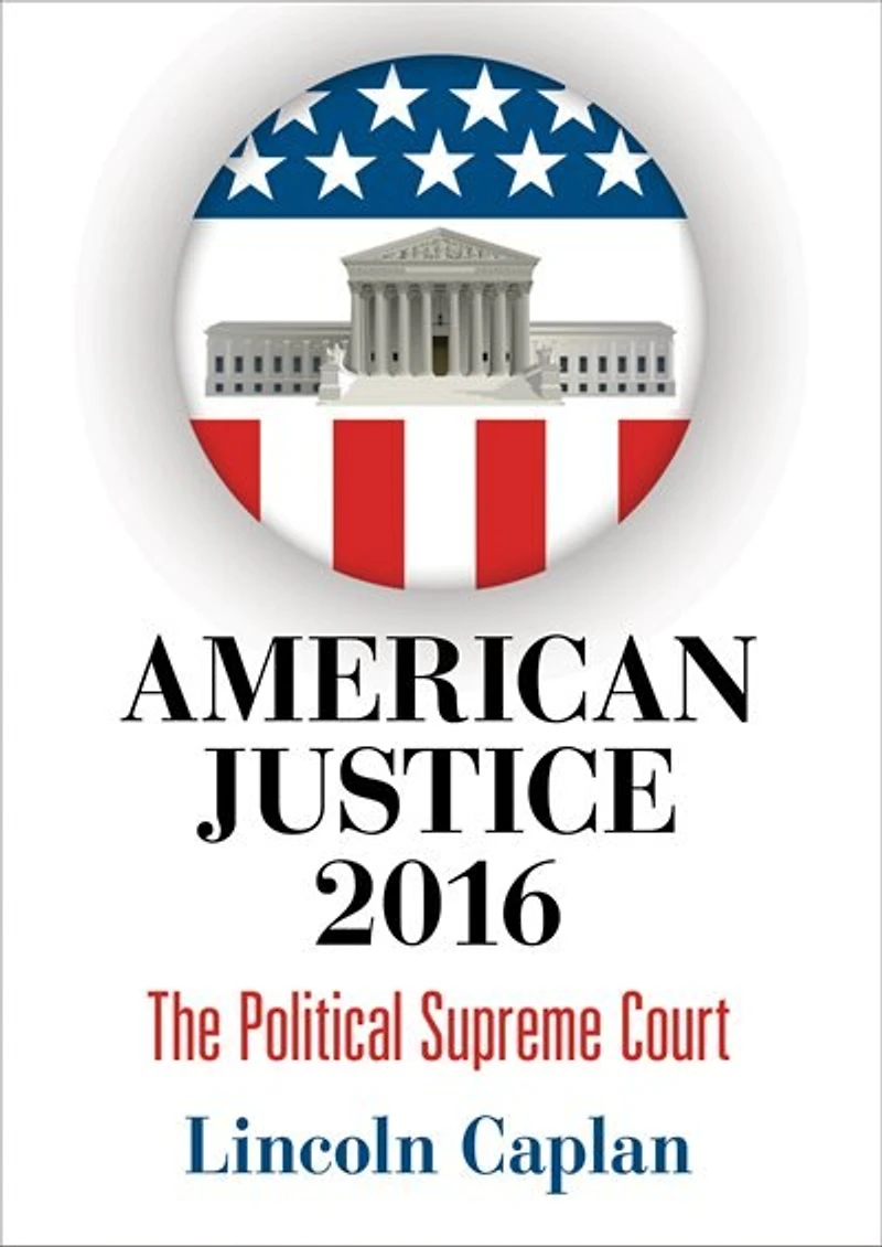 American Justice 2016: The Political Supreme Court