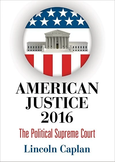 American Justice 2016: The Political Supreme Court