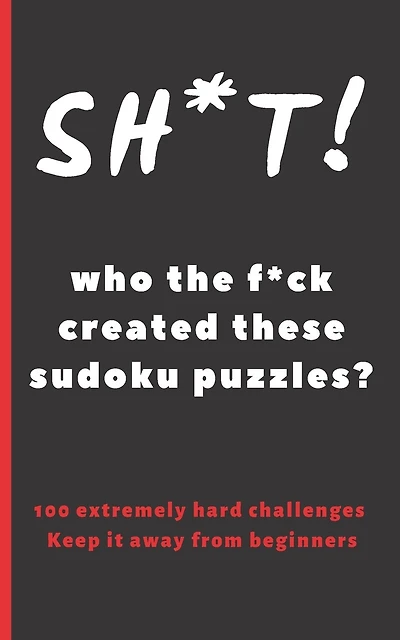 Sh*t! Who the F*ck Created These Sudoku Puzzles?: Travel Pocket Size Edition. 100 Hard Sudoku Puzzles. Answer Keys Included. Tons of Fun. Easy-To-Read Font Sudoku Book.