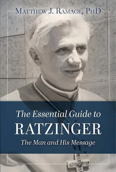 The Essential Guide to Ratzinger: The Man and His Message