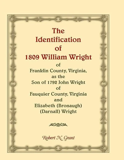 The Identification of 1809 William Wright of Franklin County, Virginia, as the Son of 1792 John Wright of Fauquier County, Virginia and Elizabeth (Bronaugh) (Darnall) Wright