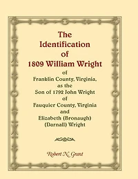 The Identification of 1809 William Wright of Franklin County, Virginia, as the Son of 1792 John Wright of Fauquier County, Virginia and Elizabeth (Bronaugh) (Darnall) Wright