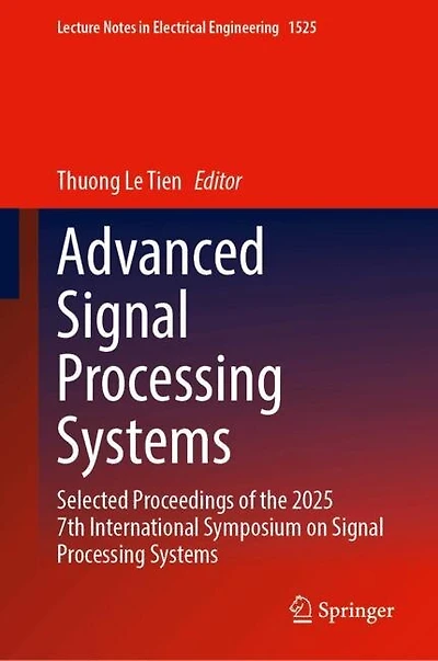 Advanced Signal Processing Systems: Selected Proceedings of the 2025 7th International Symposium on Signal Processing Systems