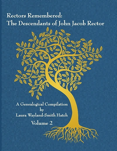 Rectors Remembered: The Descendants of John Jacob Rector Volume 2