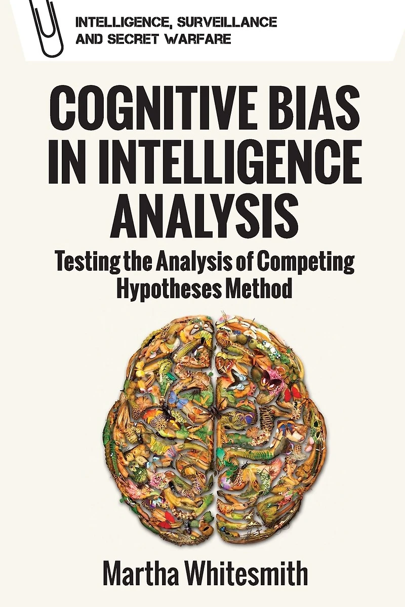 Cognitive Bias Intelligence Analysis: Testing The Analysis Of Competing Hypotheses Method