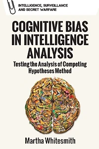 Cognitive Bias Intelligence Analysis: Testing The Analysis Of Competing Hypotheses Method