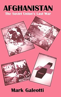 Afghanistan: The Soviet Union's Last War