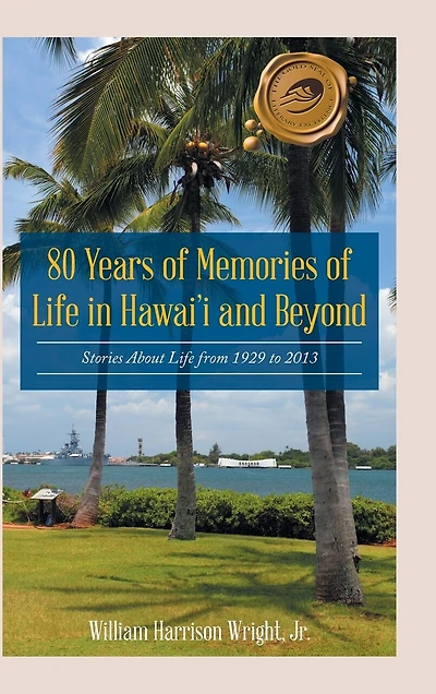80 Years of Memories Life Hawaii and Beyond: Biographical Stories About from 1929 to 2013