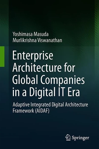 Enterprise Architecture for Global Companies a Digital IT Era: Adaptive Integrated Framework (AIDAF)
