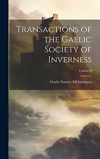 Transactions of the Gaelic Society of Inverness; Volume 9