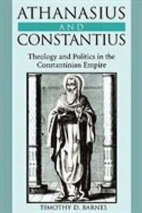 Athanasius and Constantius: Theology and Politics in the Constantinian Empire