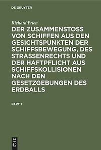 Der Zusammenstoss von Schiffen aus den Gesichtspunkten der Schiffsbewegung, des Strassenrechts und der Haftpflicht aus Schiffskollisionen nach den Gesetzgebungen des Erdballs: Eine nautisch-juristische Studie