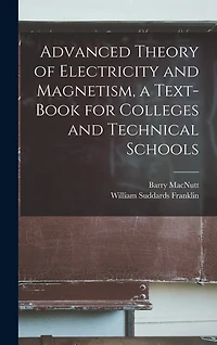 Advanced Theory of Electricity and Magnetism, a Text-book for Colleges and Technical Schools