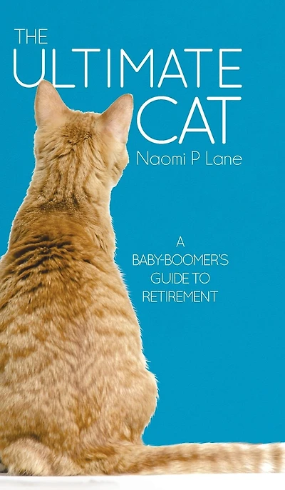 The Ultimate Cat: A Baby-boomer's Guide To Retirement