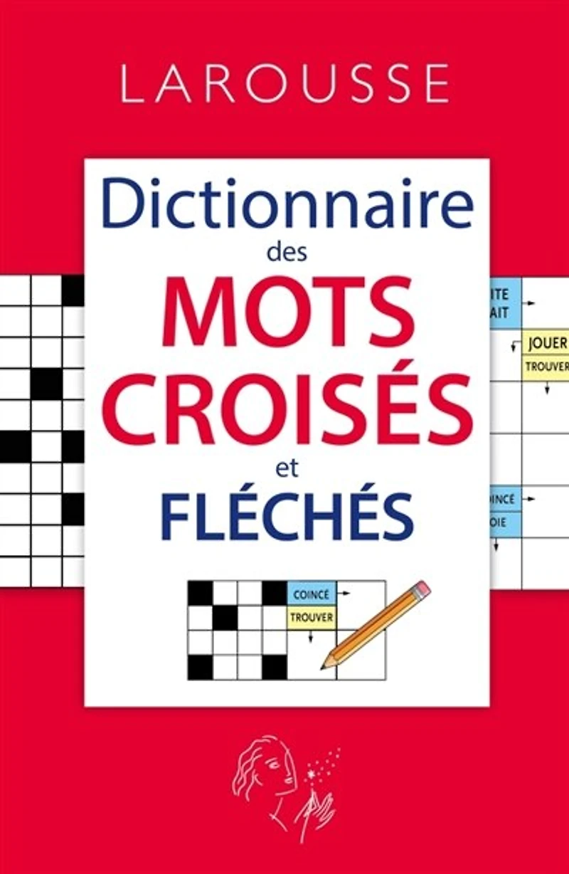 Dictionnaire des mots croisés et fléchés: classement direct, indirect, tableaux annexes