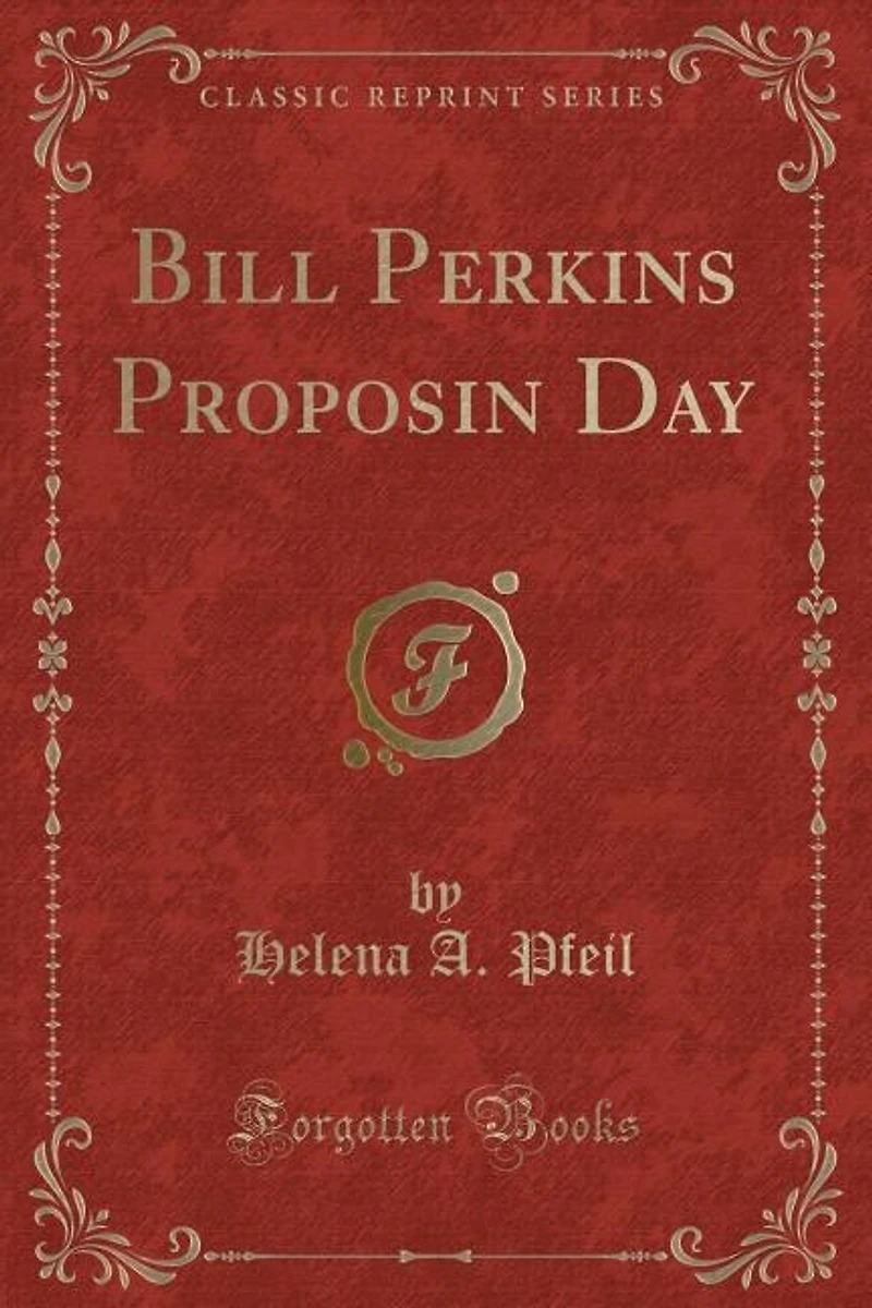 Bill Perkins Proposin Day (Classic Reprint)