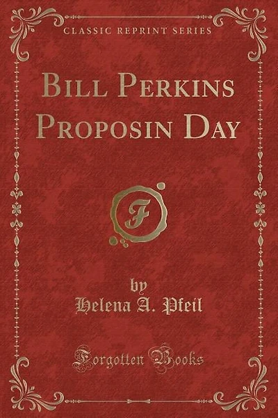 Bill Perkins Proposin Day (Classic Reprint)