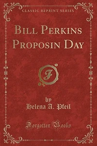 Bill Perkins Proposin Day (Classic Reprint)