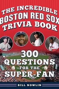 The Incredible Boston Red Sox Trivia Book: 300 Questions for the Super-Fan