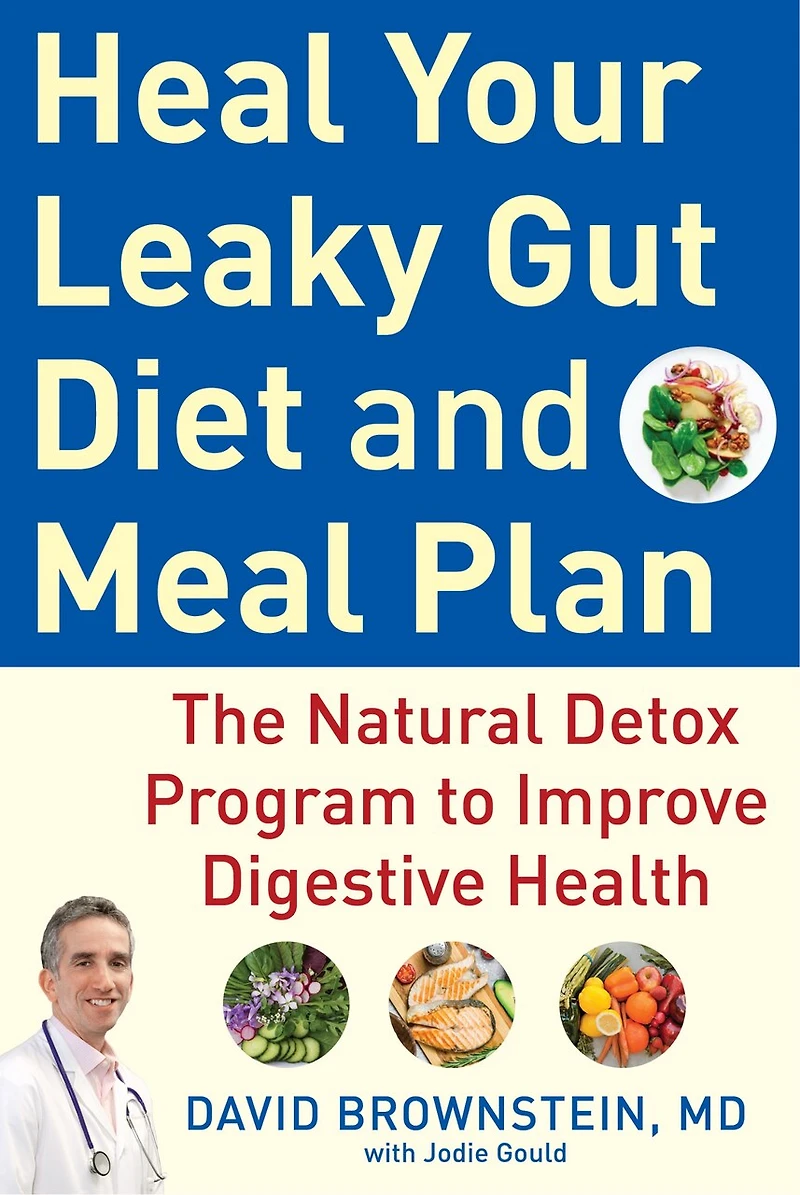 Heal Your Leaky Gut Diet And Meal Plan: The Natural Detox Program To Improve Digestive Health