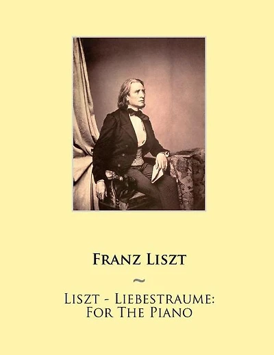 Liszt - Liebestraume: For The Piano