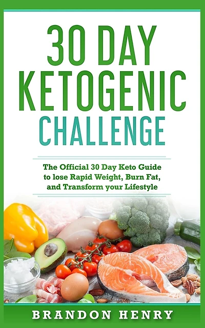 30 Day Ketogenic Challenge: The Official 30 Day Keto Guide To Lose Rapid Weight, Burn Fat, And Transform Your Lifestyle
