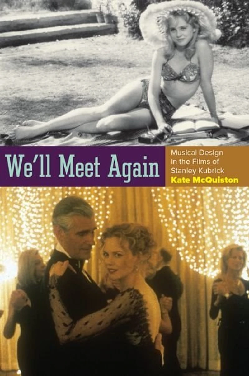 We'll Meet Again: Musical Design the Films of Stanley Kubrick