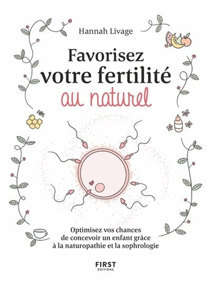 Favorisez votre fertilité au naturel: optimisez vos chances de concevoir un enfant grâce à la naturopathie et sophrologie