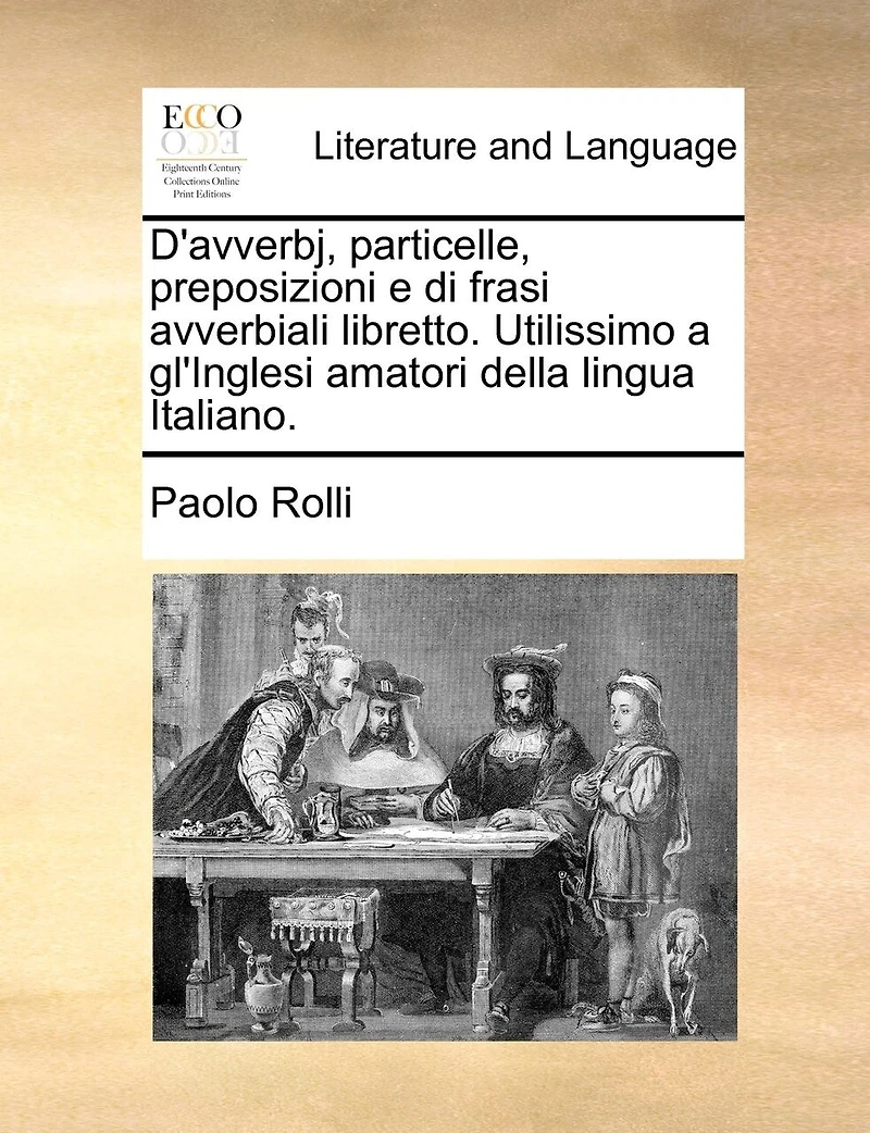 D'avverbj, particelle, preposizioni e di frasi avverbiali libretto. Utilissimo a gl'Inglesi amatori della lingua Italiano.