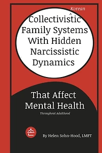 Collectivistic (Korean) Family Systems with Hidden Narcissistic Dynamics that Affect Mental Health