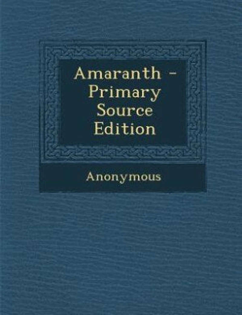 Amaranth - Primary Source Edition