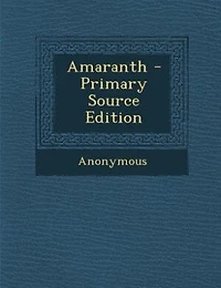 Amaranth - Primary Source Edition