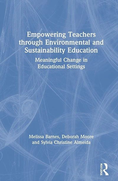 Empowering Teachers Through Environmental And Sustainability Education: Meaningful Change Educational Settings