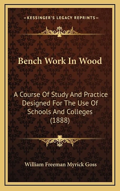 Bench Work In Wood: A Course Of Study And Practice Designed For The Use Of Schools And Colleges (1888)