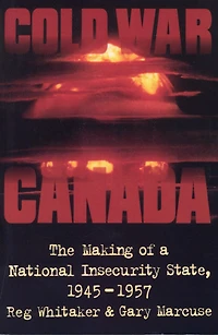 Cold War Canada: The Making of a National Insecurity State, 1945-1957