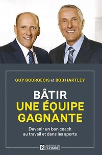 Bâtir une équipe gagnante: Devenir Un Bon Coach Au Travail Et Dans Les Sports