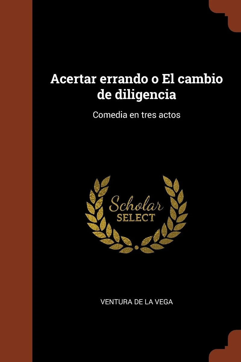 Acertar errando o El cambio de diligencia: Comedia en tres actos