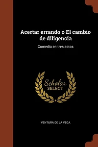 Acertar errando o El cambio de diligencia: Comedia en tres actos
