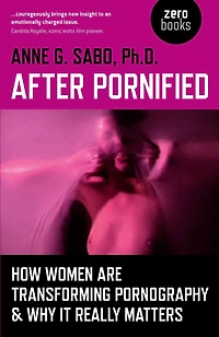 After Pornified: How Women Are Transforming Pornography & Why It Really Matters