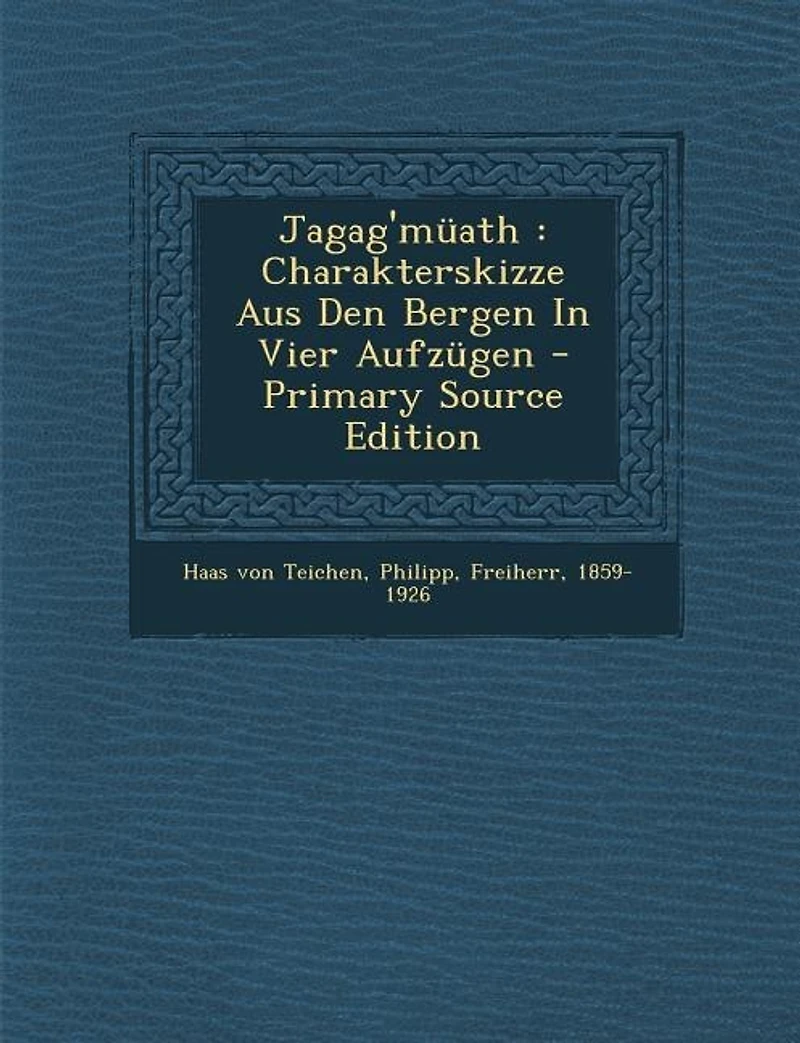 Jagag'müath: Charakterskizze Aus Den Bergen Vier Aufzügen - Primary Source Edition
