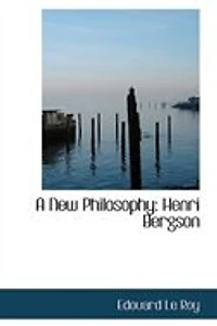 A New Philosophy: Henri Bergson