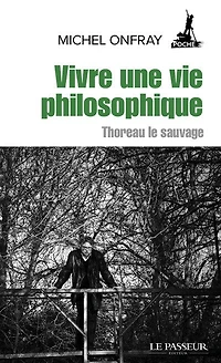 Vivre une vie philosophique: Thoreau le sauvage