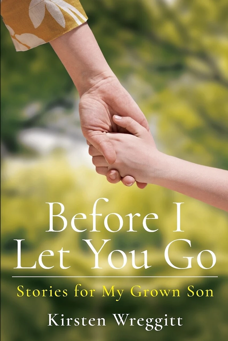 Before I Let You Go: Stories for My Grown Son