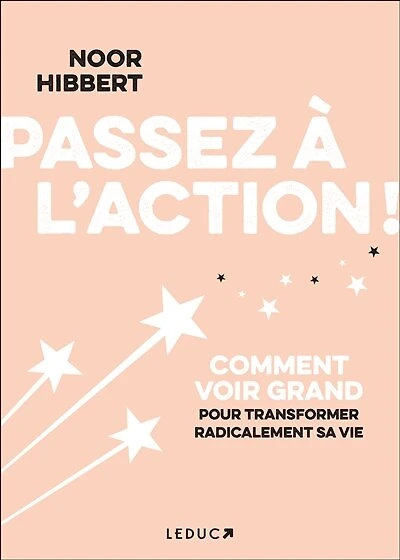 Passez à l'action !: comment voir grand pour transformer radicalement sa vie