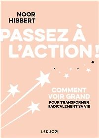 Passez à l'action !: comment voir grand pour transformer radicalement sa vie