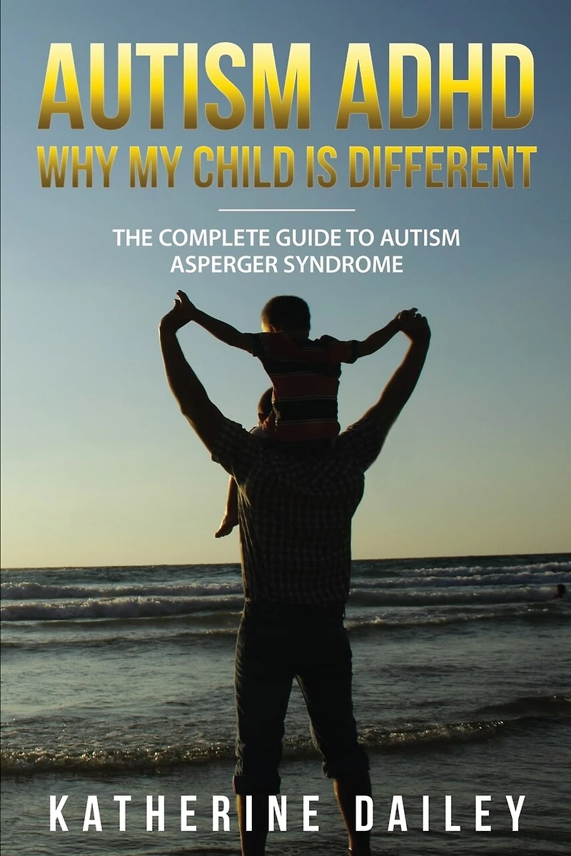 Autism ADHD Why My Child Is Different: The Complete Guide To Autism Asperger Syndrome - 10 Strategies for Celebrating Holidays With Your Autistic Child