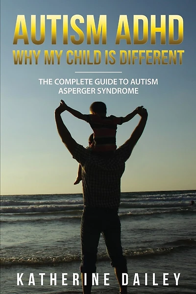 Autism ADHD Why My Child Is Different: The Complete Guide To Autism Asperger Syndrome - 10 Strategies for Celebrating Holidays With Your Autistic Child