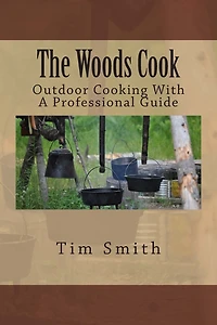The Woods Cook: Outdoor Cooking With A Professional Guide